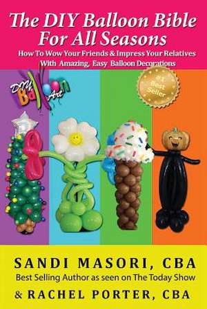 The DIY Balloon Bible for All Seasons de Sandi Masori Cba