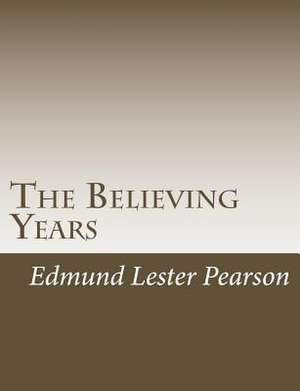The Believing Years de Pearson, Edmund Lester