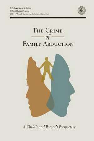 The Crime of Family Abduction de U. S. Department Of Justice