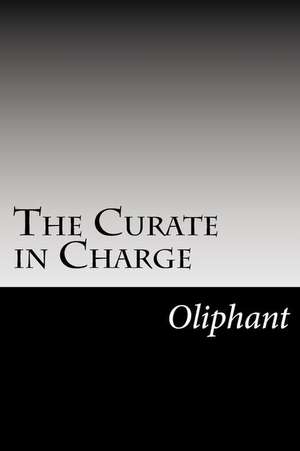 The Curate in Charge de Margaret Wilson Oliphant