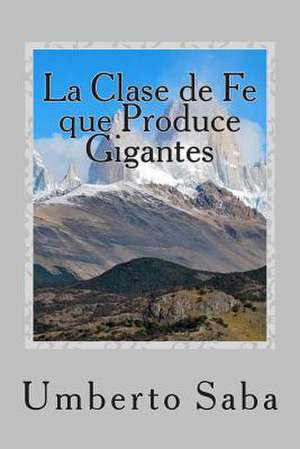 La Clase de Fe Que Produce Gigantes de Umberto Saba