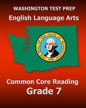 Washington Test Prep English Language Arts Common Core Reading Grade 7 de Test Master Press Washington