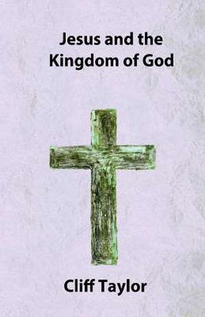 Jesus and the Kingdom of God de Cliff Taylor