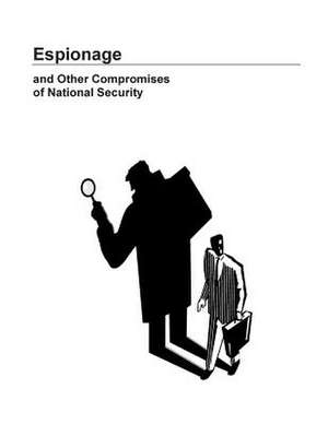 Espionage and Other Compromises of National Security de Defense Personnel Security Research Cent