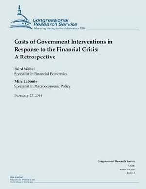 Costs of Government Interventions in Response to the Financial Crisis de Congressional Research Service