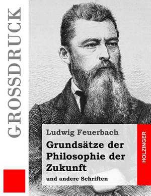 Grundsatze Der Philosophie Der Zukunft (Grossdruck) de Ludwig Feuerbach