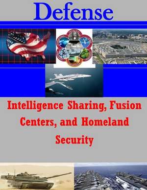 Intelligence Sharing, Fusion Centers, and Homeland Security de Air Force Institute of Technology