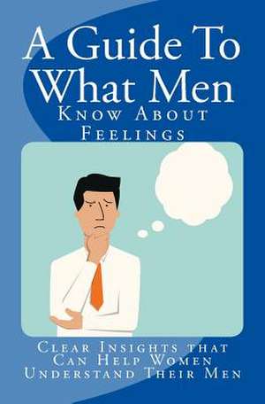 A Guide to What Men Know about Feelings de Nate Roberts