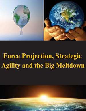 Force Projection, Strategic Agility and the Big Meltdown de Naval War College