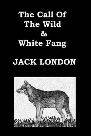 The Call of the Wild & White Fang Jack London de Jack London