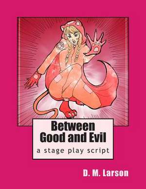 Between Good and Evil de D. M. Larson