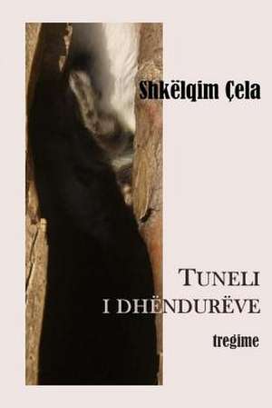 Tuneli I Dhendureve de Shkelqim Cela