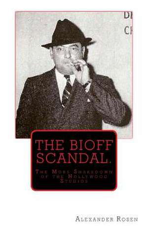 The Bioff Scandal. de Alexander Rosen