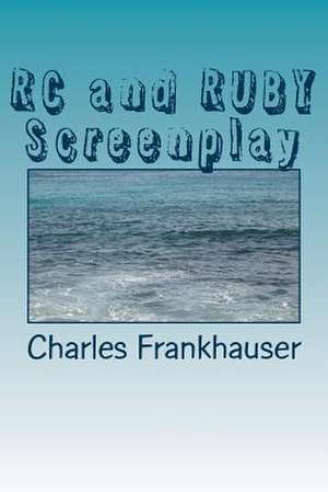 Rc and Ruby Screenplay de Charles Frankhauser