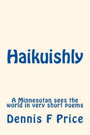 Haikuishly de Dennis F. Price