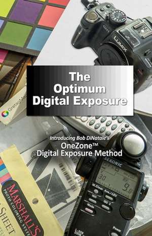 The Optimum Digital Exposure de Bob Dinatale