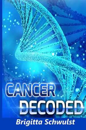 Cancer Decoded de MS Brigitta Schwulst