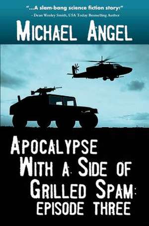 Apocalypse with a Side of Grilled Spam - Episode Three de Michael Angel