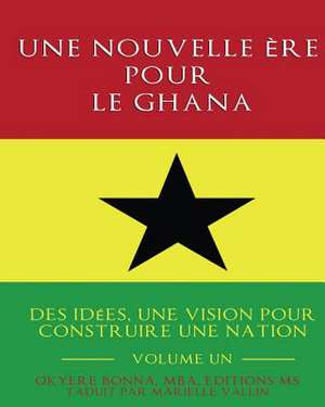 Une Nouvelle Ere Pour Le Ghana de Okyere Bonna