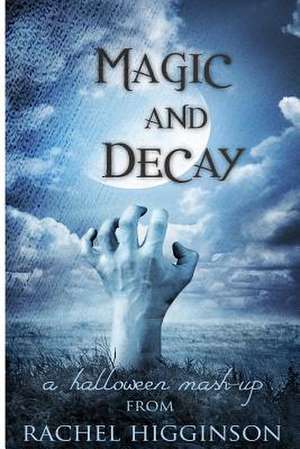 Magic and Decay de Rachel Higginson