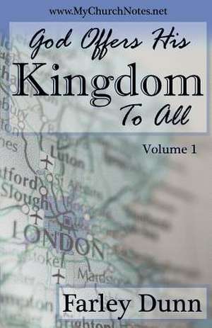 God Offers His Kingdom to All Vol. 1 de Farley Dunn