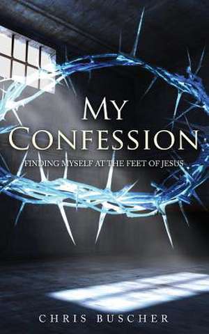 My Confession de Chris Buscher