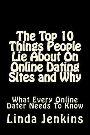 The Top 10 Things People Lie about on Online Dating Sites and Why de Linda L. Jenkins