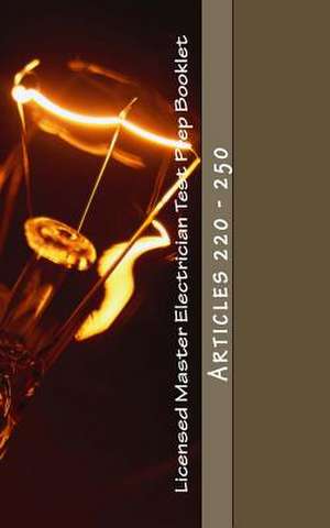 Licensed Master Electrician Test Prep Booklet (Articles 220 - 250) de Nec Questions