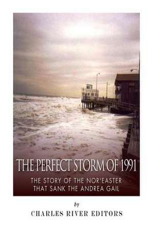 The Perfect Storm of 1991 de Charles River Editors