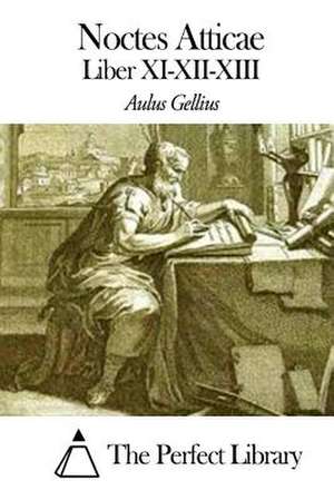 Noctes Atticae - Liber XI-XII-XIII de Aulus Gellius