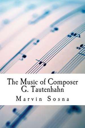 The Music of Composer G. Tautenhahn de Marvin Sosna