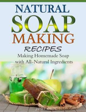 Natural Soap-Making Recipes de Janet Kahn