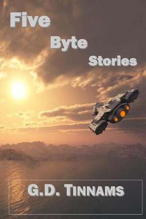 Five Byte Stories de G. D. Tinnams