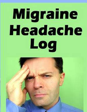 Migraine Headache Log de Frances P. Robinson