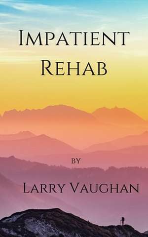 Impatient Rehab de MR J. Larry Vaughan II