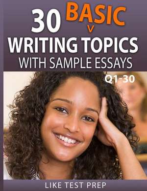 30 Basic Writing Topics with Sample Essays Q1-30 de Prep, Like Test