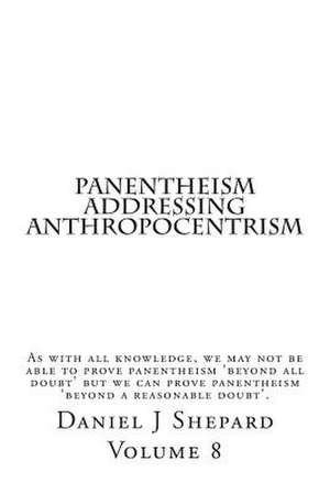 Panentheism Addressing Anthropocentrism de Daniel J. Shepard