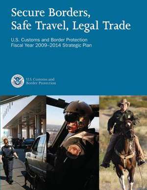 Secure Borders, Safe Travel, Legal Trade de U. S. Customs and Border Protection