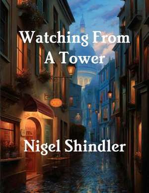 Watching from a Tower de Nigel Shindler Ph. D.