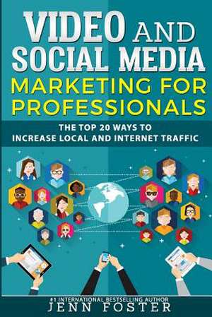 Video and Social Media Marketing for Professionals de Jenn Foster