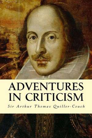 Adventures in Criticism de Sir Arthur Thomas Quiller-Couch