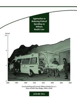 Approaches to Reducing Federal Spending on Military Health Care de Congressional Budget Office