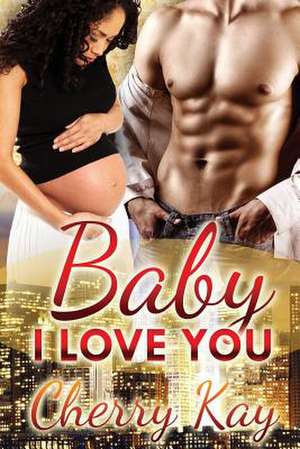 Baby, I Love You! de Cherry Kay