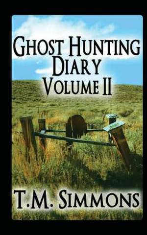 Ghost Hunting Diary Volume II de T. M. Simmons