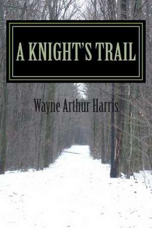 A Knight's Trail de Wayne Arthur Harris