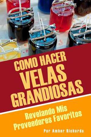 Como Hacer Velas Grandiosas de Amber Richards