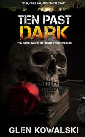 Ten Past Dark de Glen Kowalski