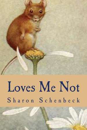 Loves Me Not de Sharon Schenbeck