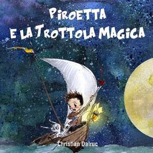 Piroetta E La Trottola Magica de Christian Dalruc