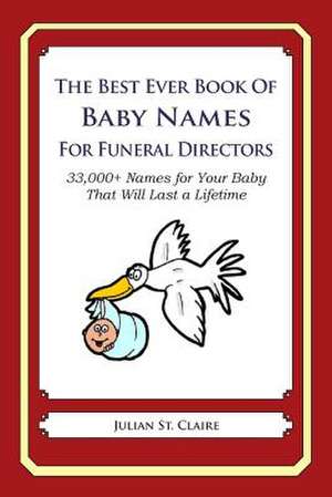 The Best Ever Book of Baby Names for Funeral Directors de Julian St Claire